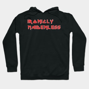 Ironicly Maidenless Hoodie